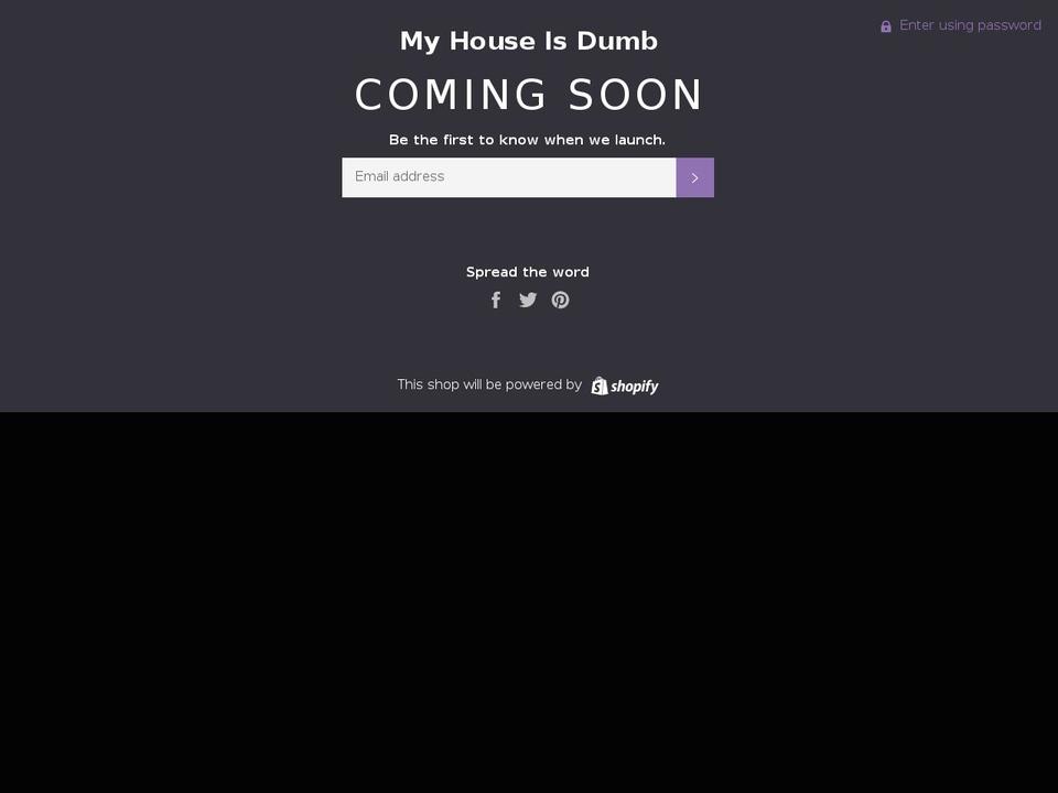 myhouseisdumb.com — Shopify storefront screenshot